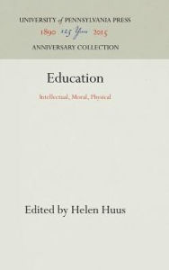 Title: Education: Intellectual, Moral, Physical, Author: Helen Huus