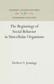 Title: The Beginnings of Social Behavior in Unicellular Organisms, Author: Herbert S. Jennings