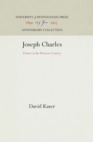 Title: Joseph Charles: Printer in the Western Country, Author: David Kaser