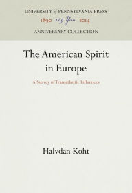 Title: The American Spirit in Europe: A Survey of Transatlantic Influences, Author: Halvdan Koht