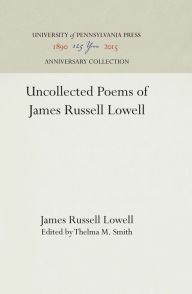 Title: Uncollected Poems of James Russell Lowell, Author: James Russell Lowell