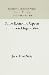 Title: Some Economic Aspects of Business Organization, Author: James E. McNulty