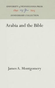 Title: Arabia and the Bible, Author: James A. Montgomery