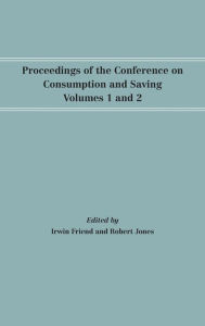 Title: Proceedings of the Conference on Consumption and Saving, Volumes 1 and 2, Author: Irwin Friend