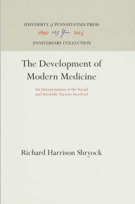 Title: The Development of Modern Medicine: An Interpretation of the Social and Scientific Factors Involved, Author: Richard Harrison Shryock
