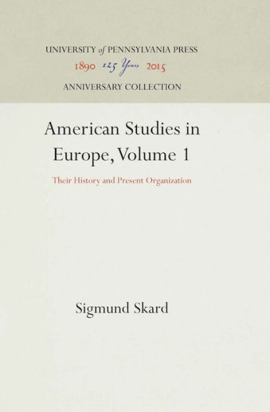 American Studies in Europe, Volume 1: Their History and Present Organization