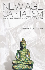 Title: New Age Capitalism: Making Money East of Eden, Author: Kimberly J. Lau