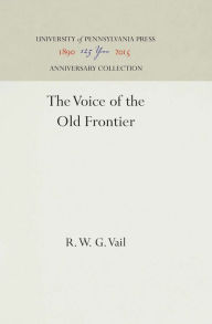 Title: The Voice of the Old Frontier, Author: R. W. G. Vail