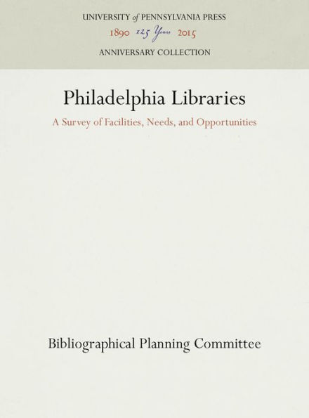Philadelphia Libraries: A Survey of Facilities, Needs, and Opportunities