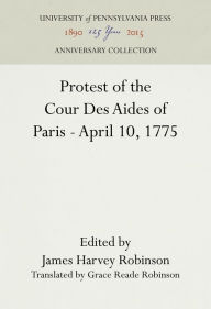 Title: Protest of the Cour Des Aides of Paris--April 10, 1775, Author: James Harvey Robinson