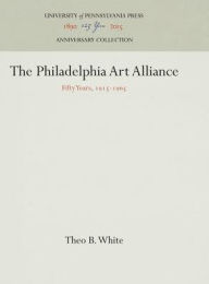 Title: The Philadelphia Art Alliance: Fifty Years, 1915-1965, Author: Theo B. White