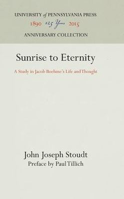 Sunrise to Eternity: A Study in Jacob Boehme's Life and Thought