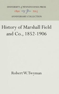 History of Marshall Field and Co., 1852-1906