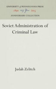 Title: Soviet Administration of Criminal Law, Author: Judah Zelitch