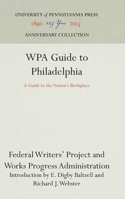 WPA Guide to Philadelphia: A Guide to the Nation's Birthplace