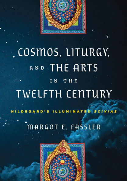 Cosmos, Liturgy, and the Arts Twelfth Century: Hildegard's Illuminated "Scivias"