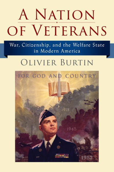 A Nation of Veterans: War, Citizenship, and the Welfare State Modern America