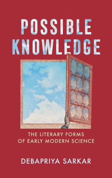Possible Knowledge: The Literary Forms of Early Modern Science