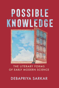Title: Possible Knowledge: The Literary Forms of Early Modern Science, Author: Debapriya Sarkar