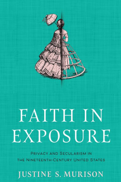 Faith Exposure: Privacy and Secularism the Nineteenth-Century United States