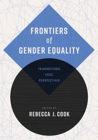 Title: Frontiers of Gender Equality: Transnational Legal Perspectives, Author: Rebecca J. Cook