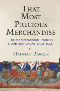 Free quality books download That Most Precious Merchandise: The Mediterranean Trade in Black Sea Slaves, 1260-1500 9781512823660 by Hannah Barker (English literature) PDF DJVU