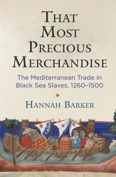 That Most Precious Merchandise: The Mediterranean Trade Black Sea Slaves, 1260-1500