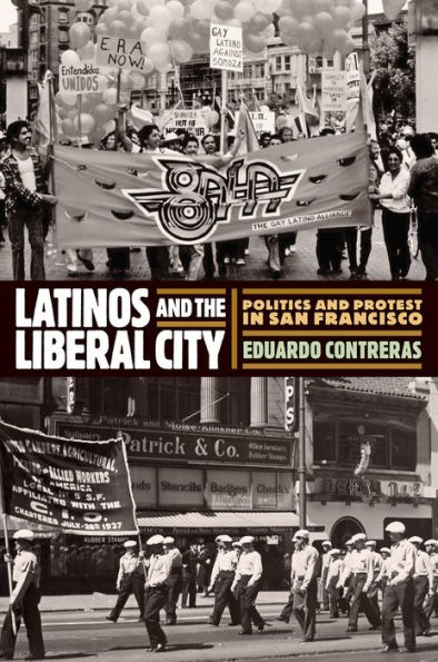 Latinos and the Liberal City: Politics Protest San Francisco