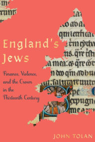 Free downloadable ebooks pdf format England's Jews: Finance, Violence, and the Crown in the Thirteenth Century MOBI PDF PDB 9781512823899 by John Tolan, John Tolan