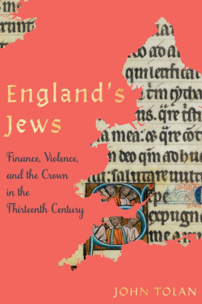 England's Jews: Finance, Violence, and the Crown Thirteenth Century