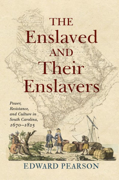 The Enslaved and Their Enslavers: Power, Resistance, Culture South Carolina, 1670-1825