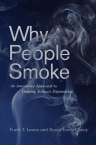 Title: Why People Smoke: An Innovative Approach to Treating Tobacco Dependence, Author: Frank T. Leone