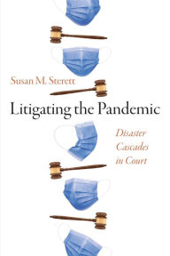 Title: Litigating the Pandemic: Disaster Cascades in Court, Author: Susan M. Sterett