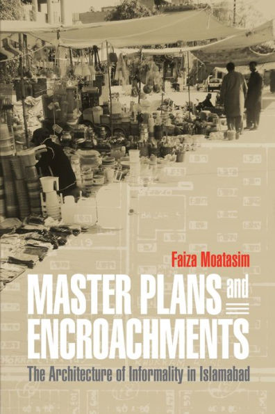 Master Plans and Encroachments: The Architecture of Informality Islamabad
