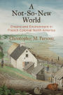 A Not-So-New World: Empire and Environment in French Colonial North America