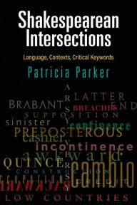 Title: Shakespearean Intersections: Language, Contexts, Critical Keywords, Author: Patricia Parker