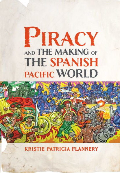 Piracy and the Making of the Spanish Pacific World