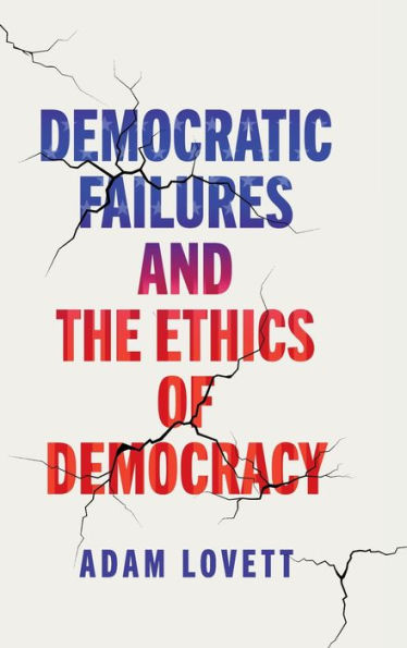 Democratic Failures and the Ethics of Democracy