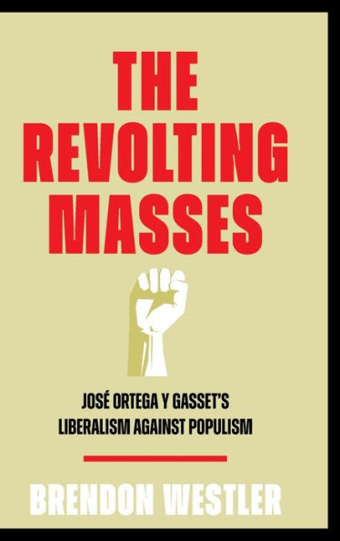 The Revolting Masses: José Ortega y Gasset's Liberalism Against Populism