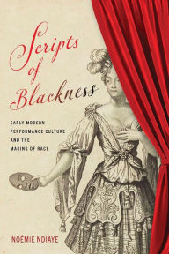 Download books ipod touch free Scripts of Blackness: Early Modern Performance Culture and the Making of Race 9781512826074