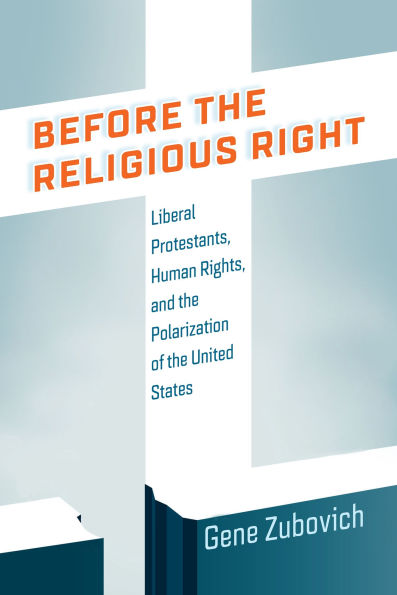 Before the Religious Right: Liberal Protestants, Human Rights, and Polarization of United States