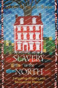 Title: Slavery in the North: Forgetting History and Recovering Memory, Author: Marc Howard Ross