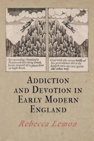 Title: Addiction and Devotion in Early Modern England, Author: Rebecca Lemon