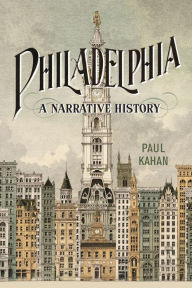 Title: Philadelphia: A Narrative History, Author: Paul Kahan