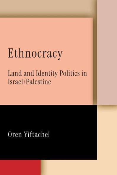 Ethnocracy: Land and Identity Politics in Israel/Palestine