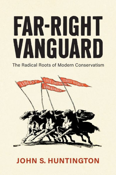 Far-Right Vanguard: The Radical Roots of Modern Conservatism