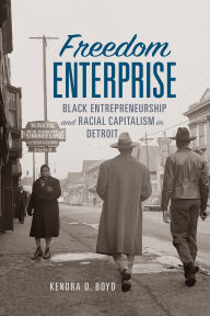 Ebooks free downloads Freedom Enterprise: Black Entrepreneurship and Racial Capitalism in Detroit by Kendra D. Boyd English version 9781512827422