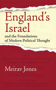 Title: England's Israel and the Foundations of Modern Political Thought, Author: Meirav Jones