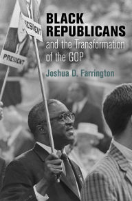 Title: Black Republicans and the Transformation of the GOP, Author: Joshua D Farrington