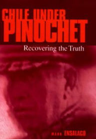 Title: Chile Under Pinochet: Recovering the Truth, Author: Mark Ensalaco